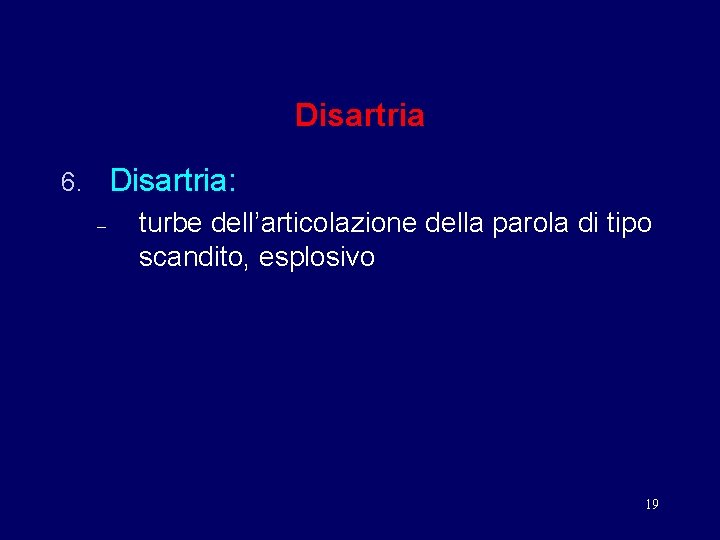 Disartria: 6. – turbe dell’articolazione della parola di tipo scandito, esplosivo 19 