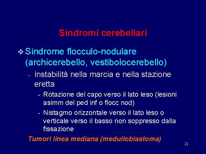 Sindromi cerebellari v Sindrome flocculo-nodulare (archicerebello, vestibolocerebello) – Instabilità nella marcia e nella stazione