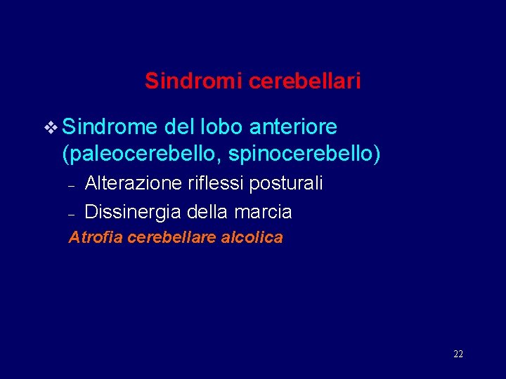 Sindromi cerebellari v Sindrome del lobo anteriore (paleocerebello, spinocerebello) – – Alterazione riflessi posturali
