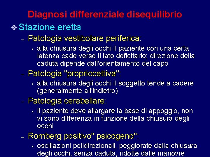 Diagnosi differenziale disequilibrio v Stazione eretta – Patologia vestibolare periferica: • – Patologia "propriocettiva":