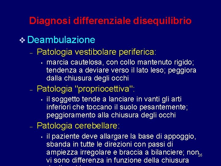 Diagnosi differenziale disequilibrio v Deambulazione – Patologia vestibolare periferica: • – Patologia "propriocettiva": •