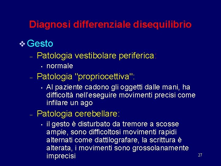 Diagnosi differenziale disequilibrio v Gesto – Patologia vestibolare periferica: • – Patologia "propriocettiva": •