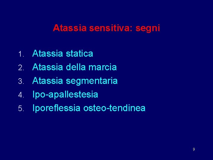 Atassia sensitiva: segni 1. 2. 3. 4. 5. Atassia statica Atassia della marcia Atassia