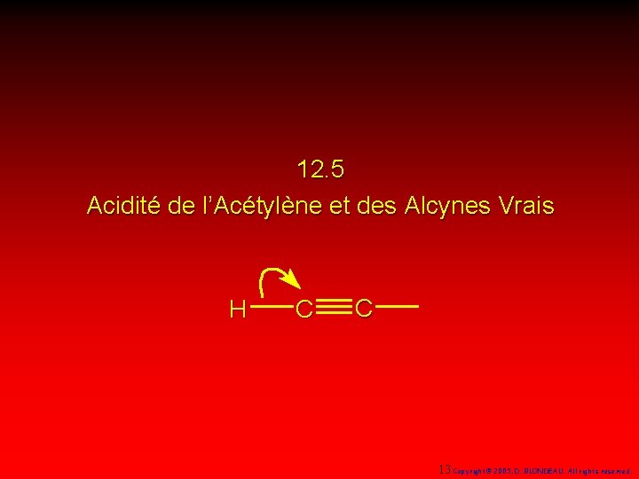 12. 5 Acidité de l’Acétylène et des Alcynes Vrais H C C 13 Copyright©