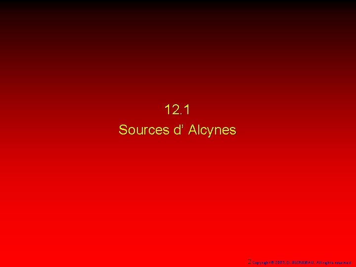 12. 1 Sources d’ Alcynes 2 Copyright© 2005, D. BLONDEAU. All rights reserved. 