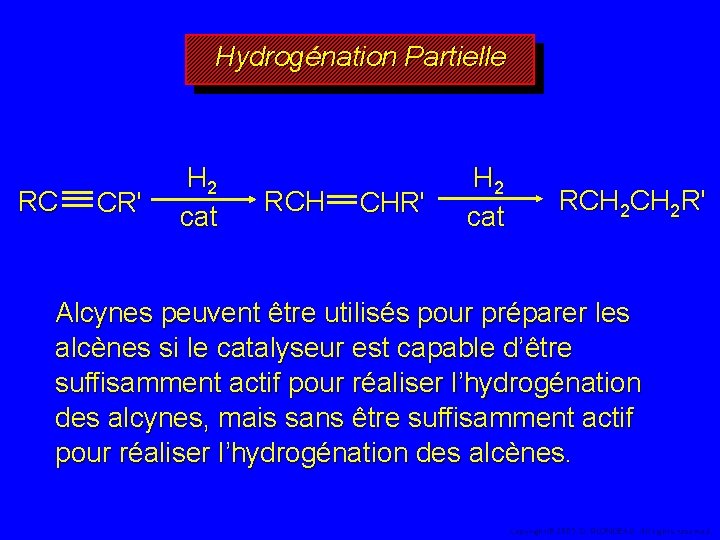 Hydrogénation Partielle RC CR' H 2 cat RCH CHR' H 2 cat RCH 2
