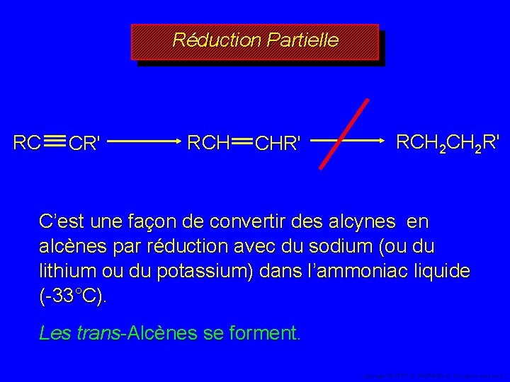 Réduction Partielle RC CR' RCH CHR' RCH 2 R' C’est une façon de convertir
