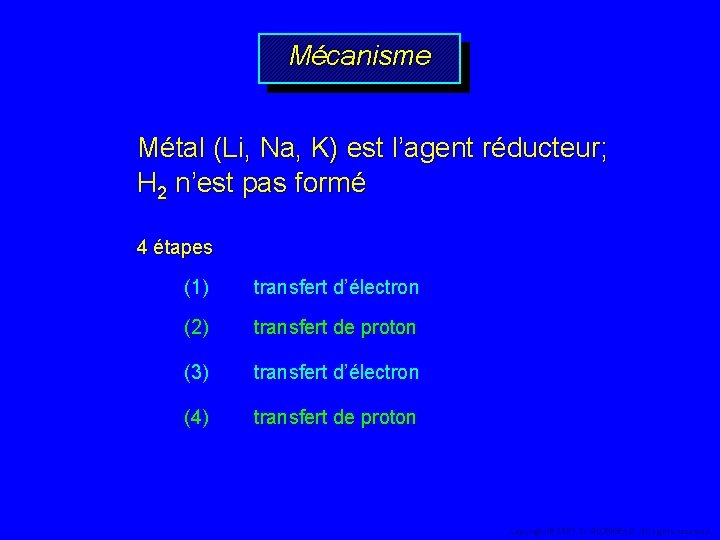 Mécanisme Métal (Li, Na, K) est l’agent réducteur; H 2 n’est pas formé 4