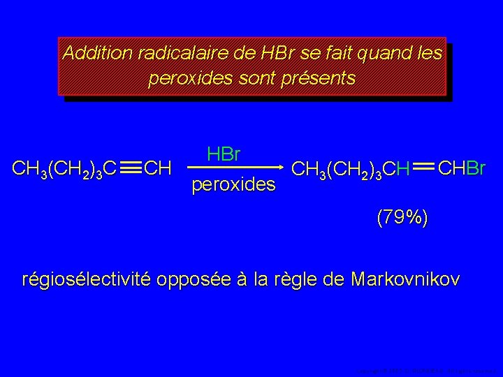 Addition radicalaire de HBr se fait quand les peroxides sont présents CH 3(CH 2)3
