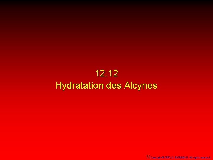 12. 12 Hydratation des Alcynes 58 Copyright© 2005, D. BLONDEAU. All rights reserved. 