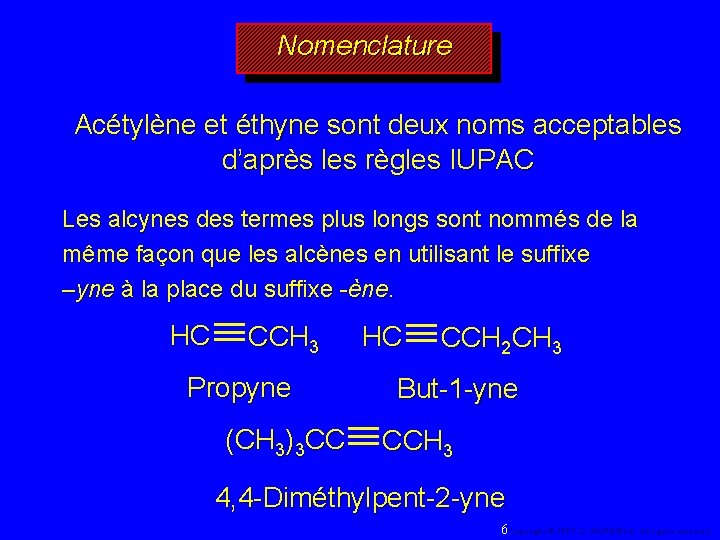 Nomenclature Acétylène et éthyne sont deux noms acceptables d’après les règles IUPAC Les alcynes