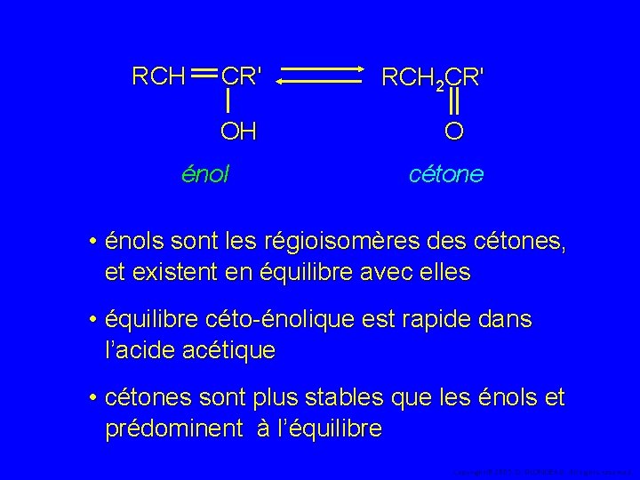 RCH CR' OH énol RCH 2 CR' O cétone • énols sont les régioisomères