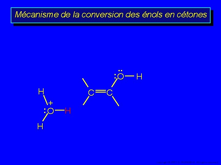 Mécanisme de la conversion des énols en cétones . . : O H +