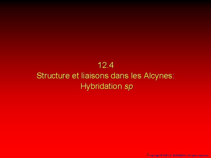 12. 4 Structure et liaisons dans les Alcynes: Hybridation sp 8 Copyright© 2005, D.