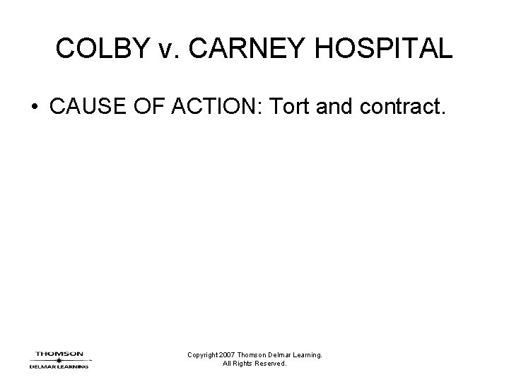 COLBY v. CARNEY HOSPITAL • CAUSE OF ACTION: Tort and contract. Copyright 2007 Thomson