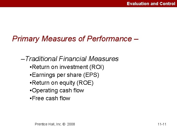Evaluation and Control Primary Measures of Performance – –Traditional Financial Measures • Return on