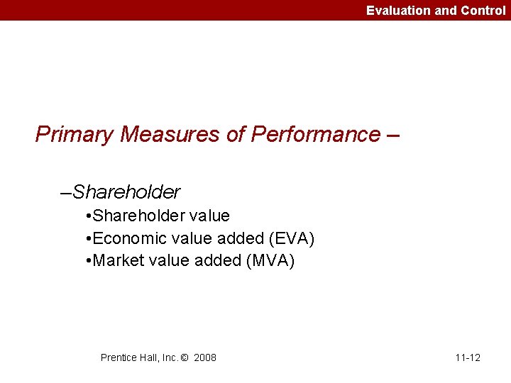 Evaluation and Control Primary Measures of Performance – –Shareholder • Shareholder value • Economic