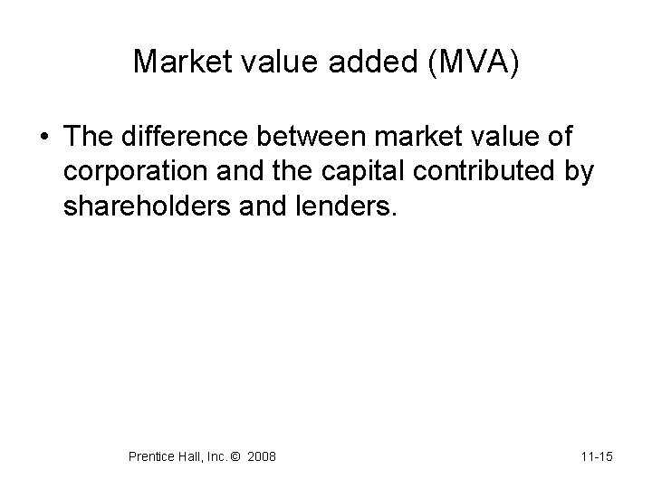 Market value added (MVA) • The difference between market value of corporation and the