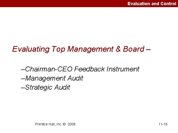 Evaluation and Control Evaluating Top Management & Board – –Chairman-CEO Feedback Instrument –Management Audit