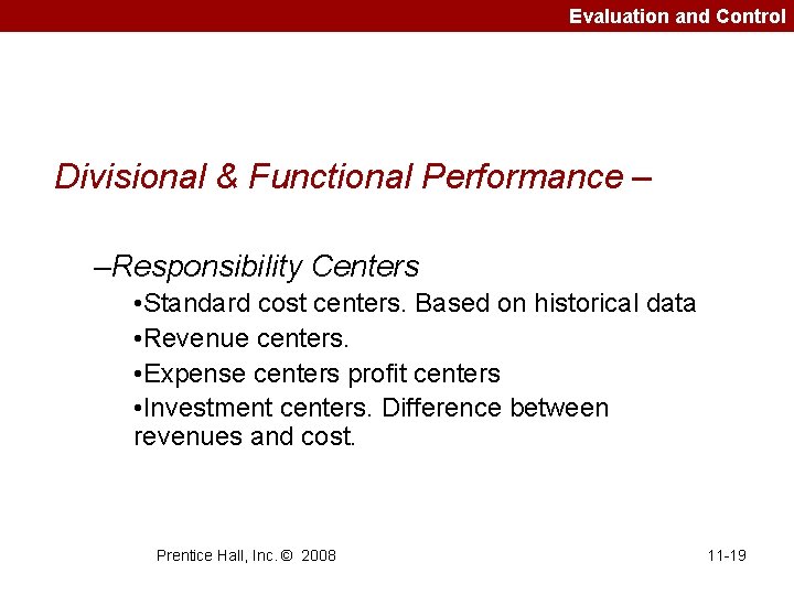 Evaluation and Control Divisional & Functional Performance – –Responsibility Centers • Standard cost centers.