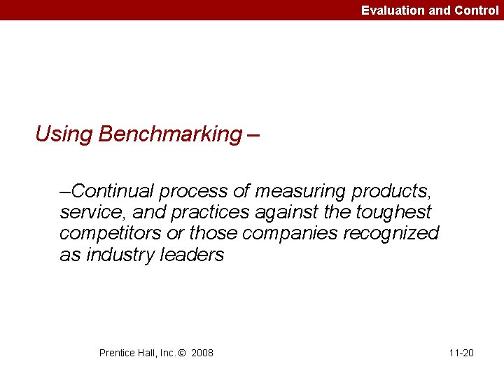Evaluation and Control Using Benchmarking – –Continual process of measuring products, service, and practices