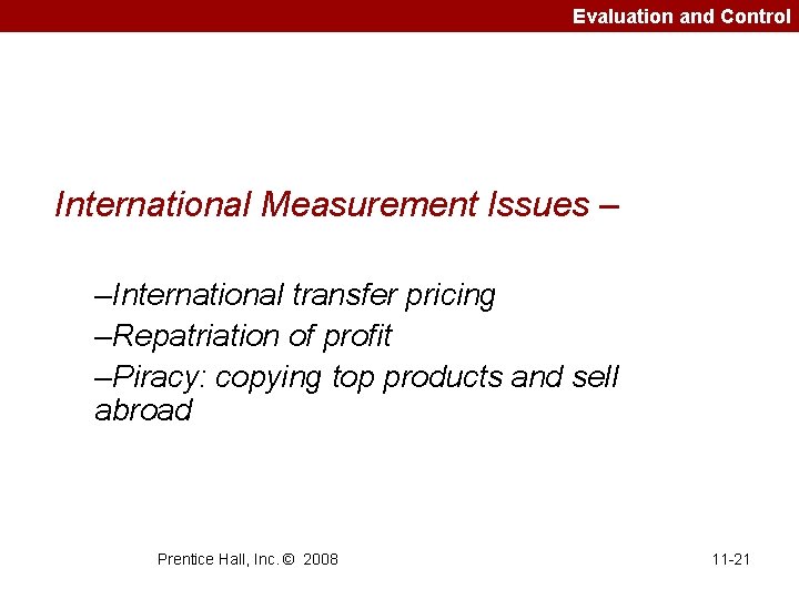 Evaluation and Control International Measurement Issues – –International transfer pricing –Repatriation of profit –Piracy: