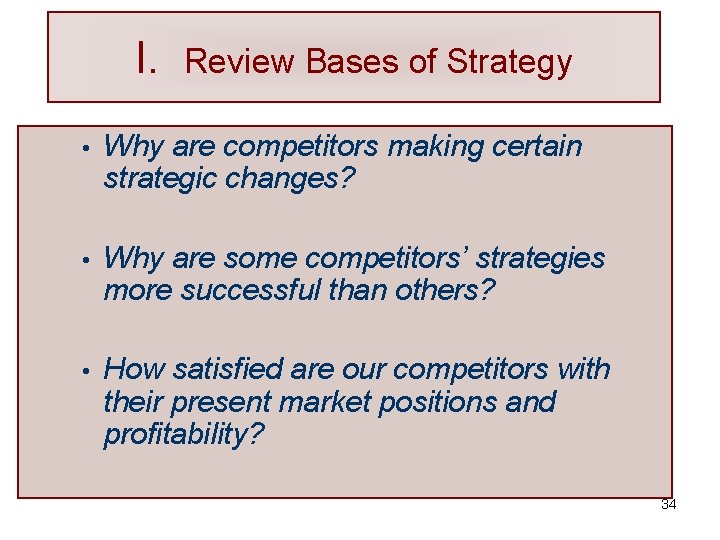 I. Review Bases of Strategy • Why are competitors making certain strategic changes? •