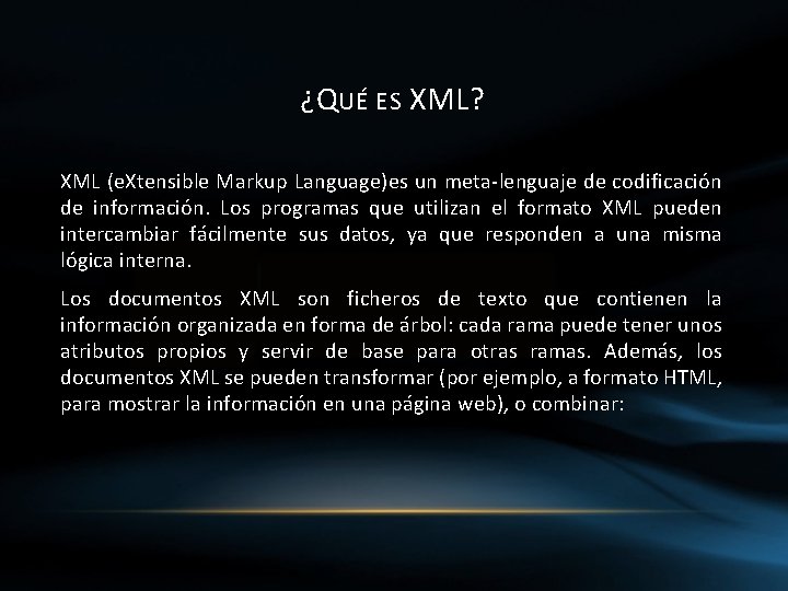 ¿QUÉ ES XML? XML (e. Xtensible Markup Language)es un meta-lenguaje de codificación de información.