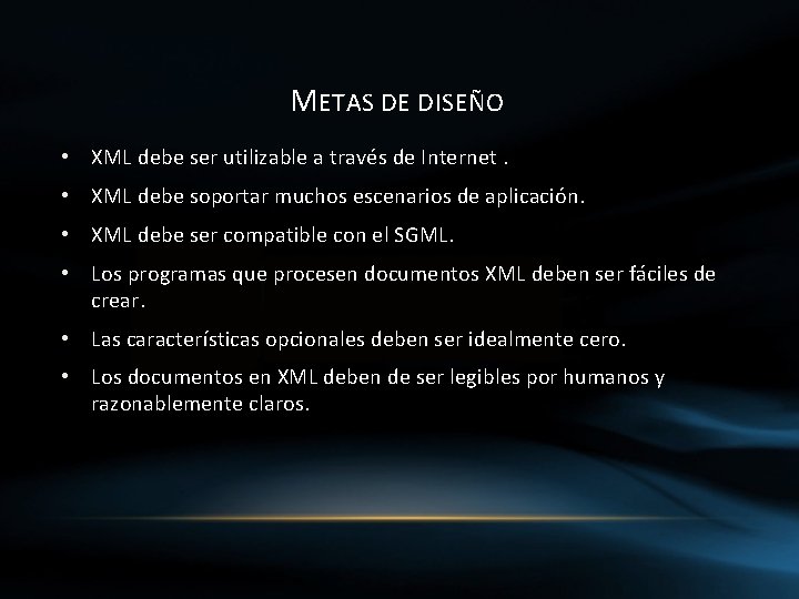 METAS DE DISEÑO • XML debe ser utilizable a través de Internet. • XML