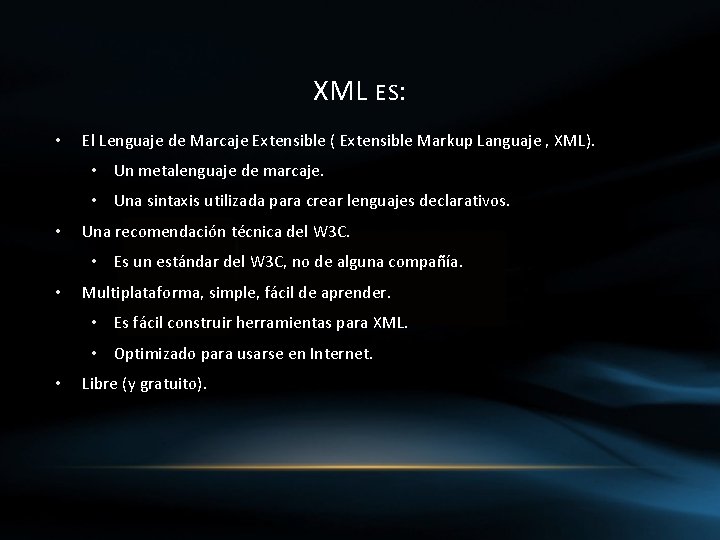 XML ES: • El Lenguaje de Marcaje Extensible ( Extensible Markup Languaje , XML).