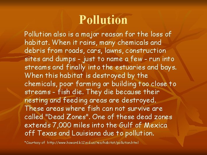 Pollution also is a major reason for the loss of habitat. When it rains,