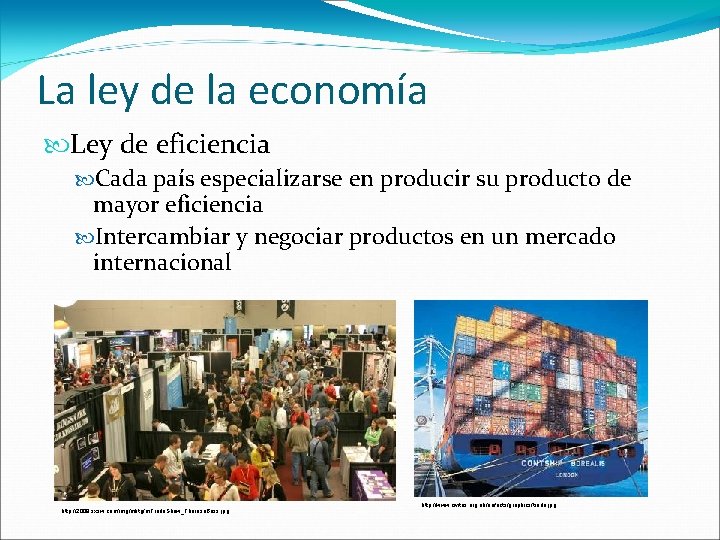 La ley de la economía Ley de eficiencia Cada país especializarse en producir su