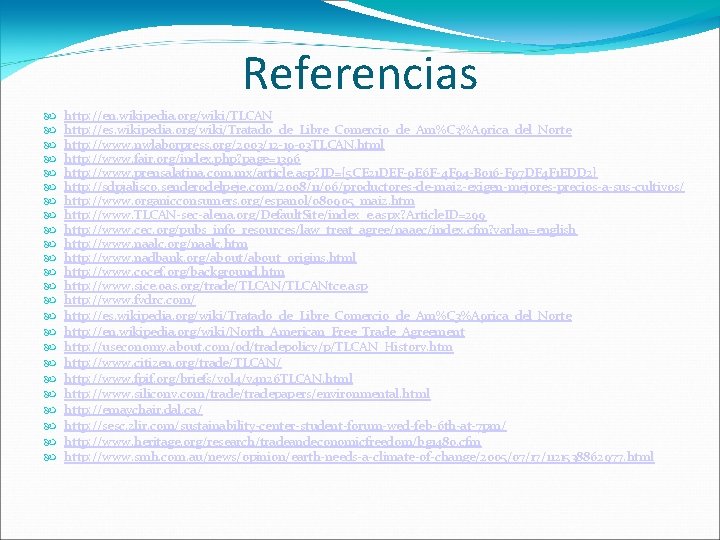 Referencias http: //en. wikipedia. org/wiki/TLCAN http: //es. wikipedia. org/wiki/Tratado_de_Libre_Comercio_de_Am%C 3%A 9 rica_del_Norte http: //www.