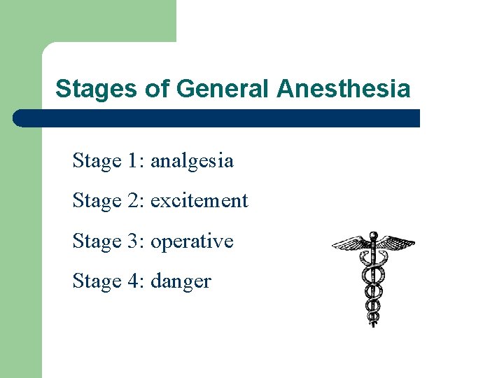 Stages of General Anesthesia Stage 1: analgesia Stage 2: excitement Stage 3: operative Stage
