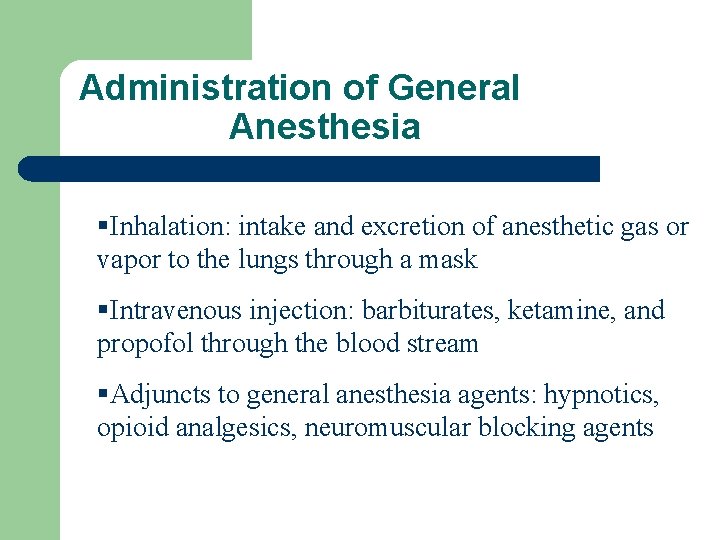 Administration of General Anesthesia §Inhalation: intake and excretion of anesthetic gas or vapor to