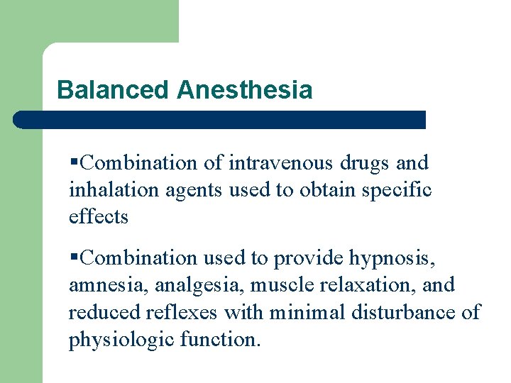 Balanced Anesthesia §Combination of intravenous drugs and inhalation agents used to obtain specific effects