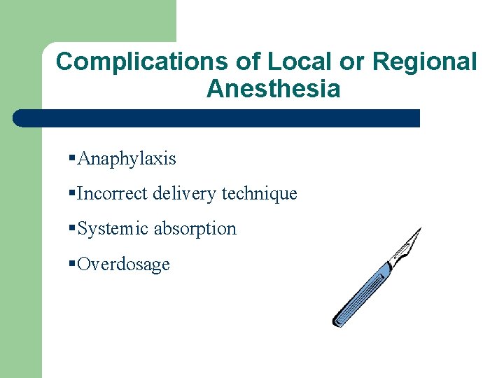 Complications of Local or Regional Anesthesia §Anaphylaxis §Incorrect delivery technique §Systemic absorption §Overdosage 