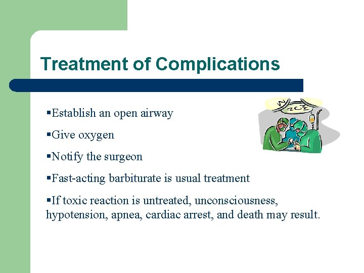 Treatment of Complications §Establish an open airway §Give oxygen §Notify the surgeon §Fast-acting barbiturate