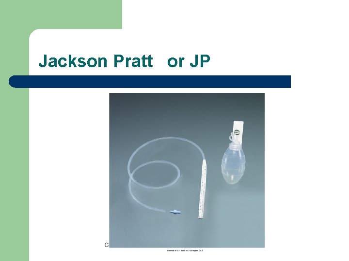 Jackson Pratt or JP 