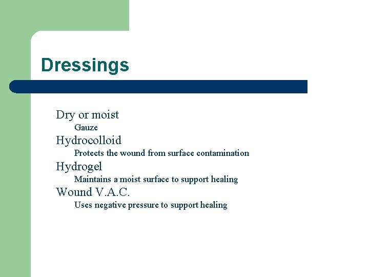 Dressings Dry or moist Gauze Hydrocolloid Protects the wound from surface contamination Hydrogel Maintains