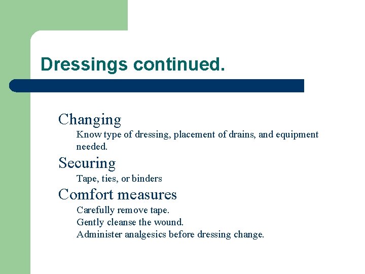 Dressings continued. Changing Know type of dressing, placement of drains, and equipment needed. Securing