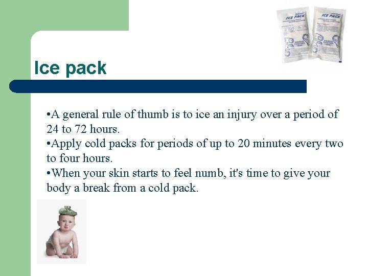 Ice pack • A general rule of thumb is to ice an injury over