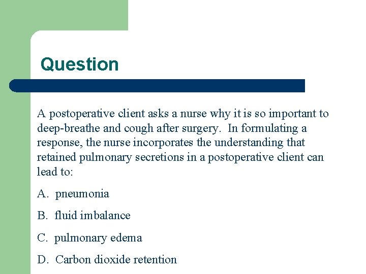 Question A postoperative client asks a nurse why it is so important to deep-breathe