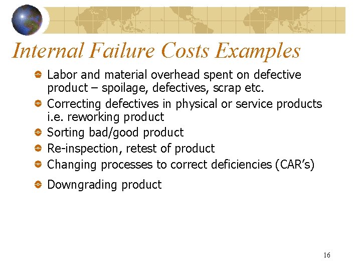 Internal Failure Costs Examples Labor and material overhead spent on defective product – spoilage,