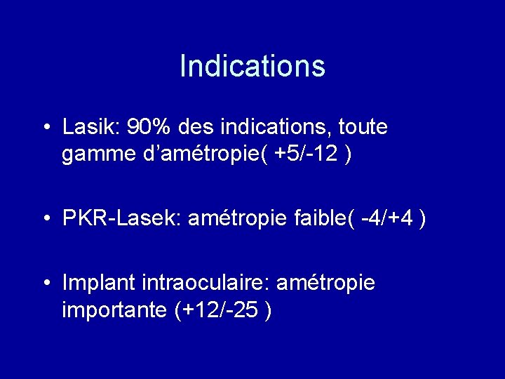 Indications • Lasik: 90% des indications, toute gamme d’amétropie( +5/-12 ) • PKR-Lasek: amétropie