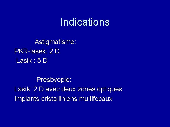 Indications Astigmatisme: PKR-lasek: 2 D Lasik : 5 D Presbyopie: Lasik: 2 D avec