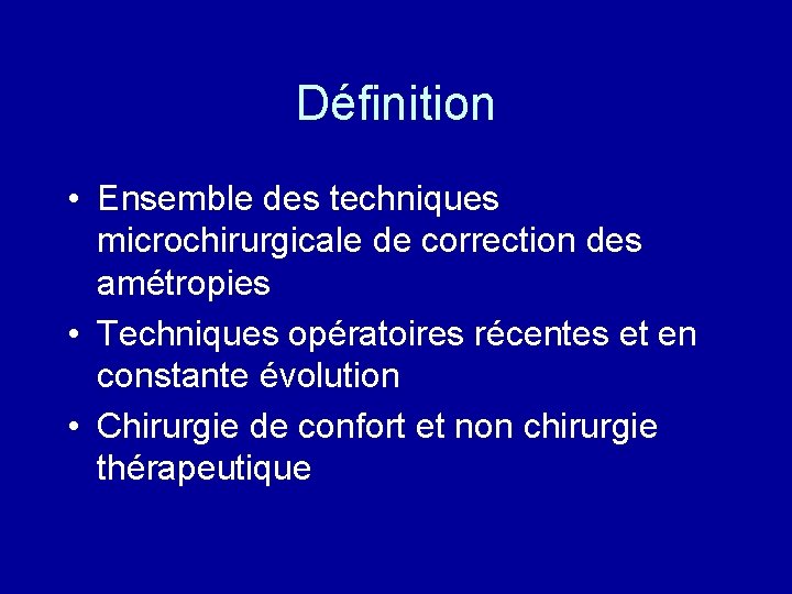 Définition • Ensemble des techniques microchirurgicale de correction des amétropies • Techniques opératoires récentes