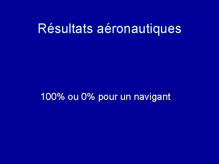 Résultats aéronautiques 100% ou 0% pour un navigant 