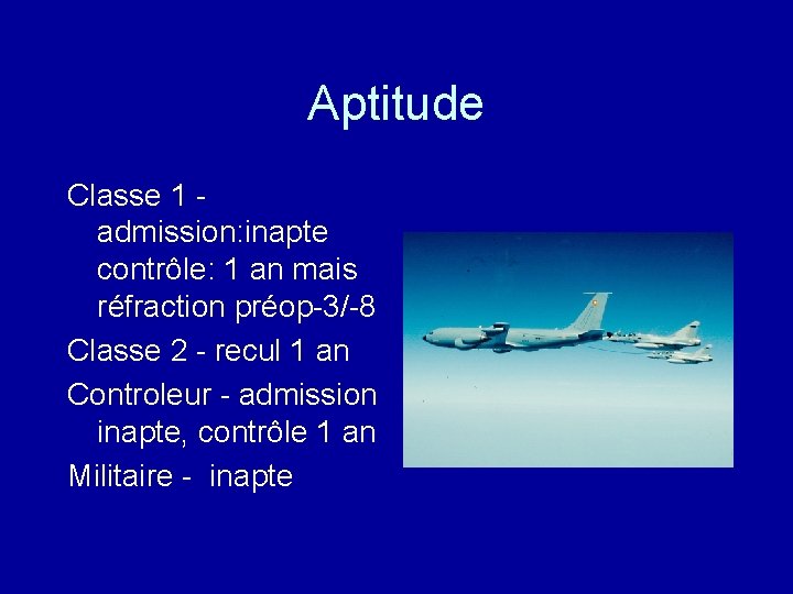 Aptitude Classe 1 admission: inapte contrôle: 1 an mais réfraction préop-3/-8 Classe 2 -