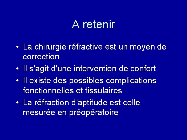 A retenir • La chirurgie réfractive est un moyen de correction • Il s’agit